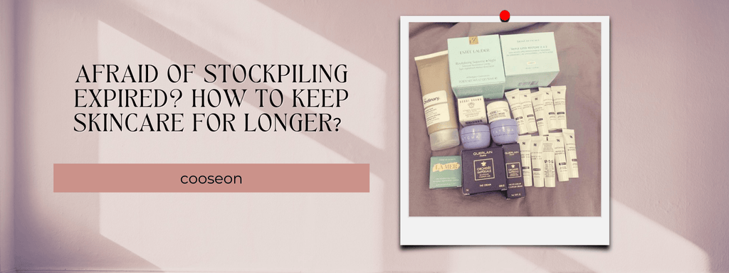 Afraid Of Stockpiling Expired? How to Keep Skincare For Longer？