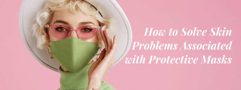 How to Solve Skin Problems Associated with Protective Masks